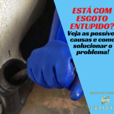 Está com Esgoto Entupido? Veja as Possíveis Causas e Como Solucionar o Problema!